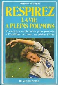 Respirez la vie à pleins poumons - Pierrette Manzi