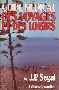 Guide médical des voyages et des loisirs - Jean-Pierre Segal