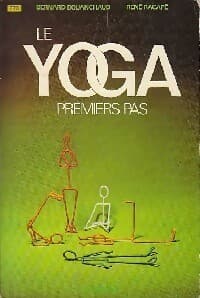 Le yoga. Premiers pas - Bernard Bouanchaud