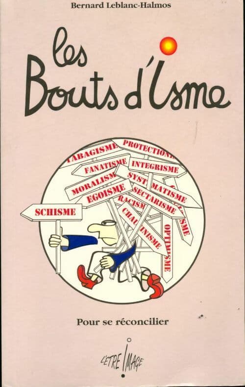Les bouts d'isme. Pour se réconcilier - Bernard Leblanc-Halmos