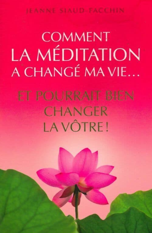 Comment la méditation a changé ma vie... Et pourrait bien changer la vôtre ! - Jeanne Siaud-Facchin