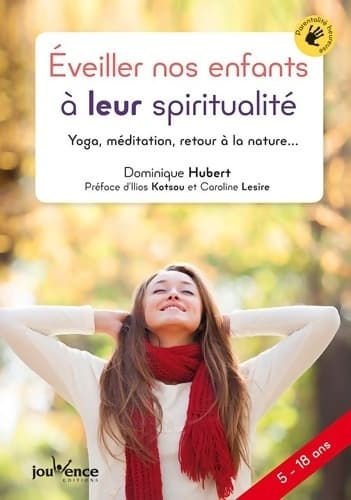 Éveiller nos enfants à leur spiritualité : Yoga méditation retour à la nature ... - Dominique Hubert